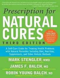 Prescription for Natural Cures (Third Edition): A Self-Care Guide Treating Health Problems with Remedies Including Diet, Nutrition, Supplements, and Other Holistic Methods