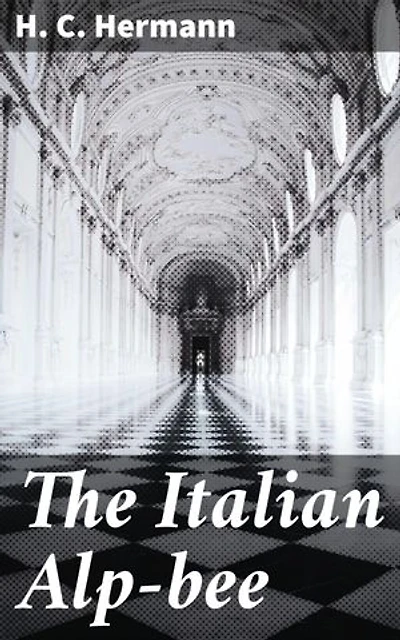 The Italian Alp-bee: The gold mine of husbandry short and practical instructions to breed genuine prolific Italian queens