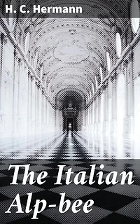 The Italian Alp-bee: The gold mine of husbandry short and practical instructions to breed genuine prolific Italian queens