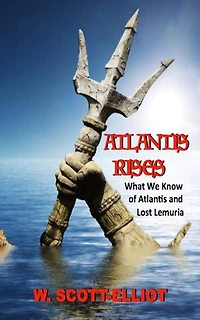 Atlantis Rises: What We Know of Atlantis and Lost Lemuria