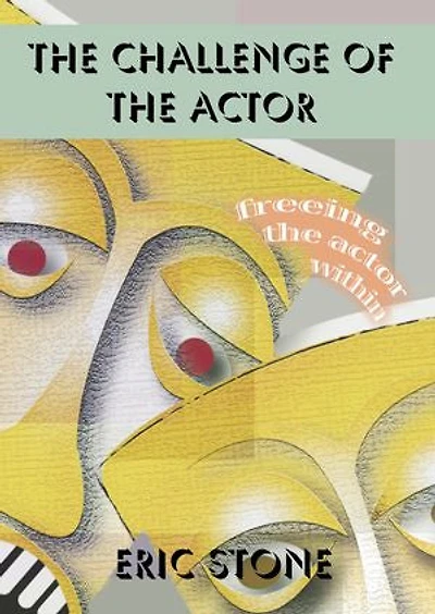 The Challenge of the Actor: Freeing the Performer Within ~ A Guide to Self-Expression in the Craft of Acting