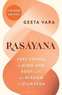 Rasayana: Feel young mind and body with the wisdom of Ayurveda