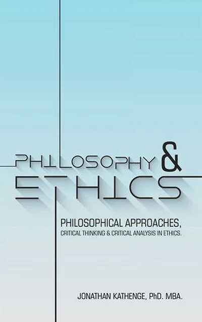 Philosophy & Ethics: Philosophical Approaches, Critical Thinking Analysis Ethics.