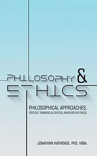 Philosophy & Ethics: Philosophical Approaches, Critical Thinking Analysis Ethics.