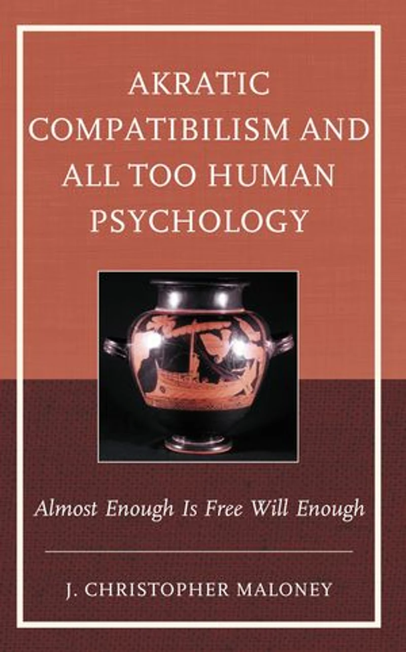 Akratic Compatibilism and All Too Human Psychology: Almost Enough Is Free Will