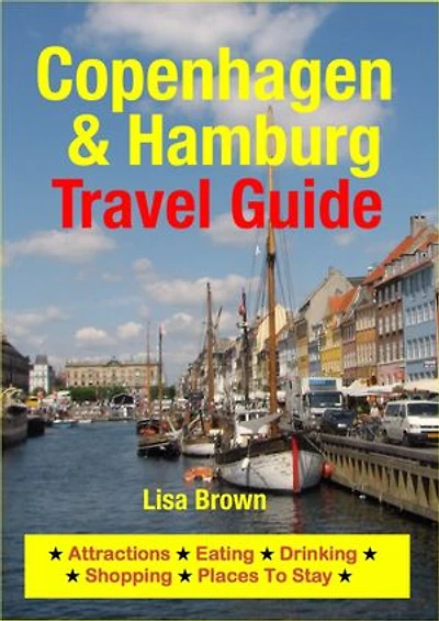 Copenhagen & Hamburg Travel Guide: Attractions, Eating, Drinking, Shopping & Places To Stay
