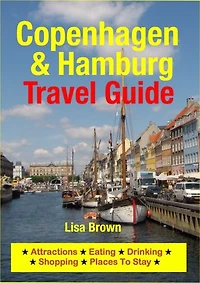 Copenhagen & Hamburg Travel Guide: Attractions, Eating, Drinking, Shopping & Places To Stay