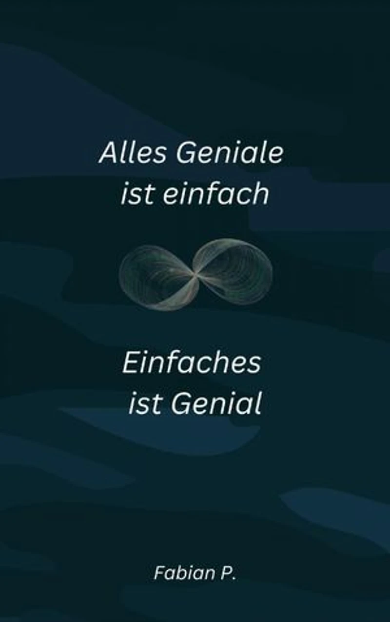 Alles Geniale ist einfach: Einfaches ist Genial