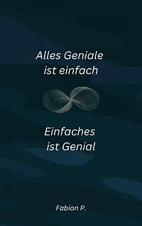Alles Geniale ist einfach: Einfaches ist Genial
