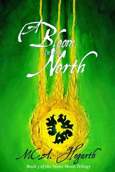 A Bloom in the North: The Stone Moon Trilogy, #3