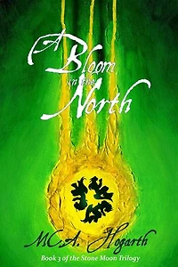 A Bloom in the North: The Stone Moon Trilogy, #3