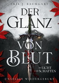 Der Glanz von Blut im Licht und Schatten: Unselige Wiedergeburt - Ein episches Fantasy-Abenteuer