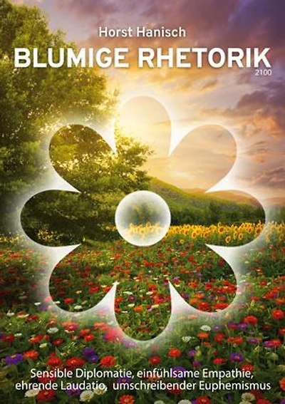 Blumige Rhetorik 2100: Sensible Diplomatie, einfühlsame Empathie, ehrende Laudatio, umschreibender Euphemismus