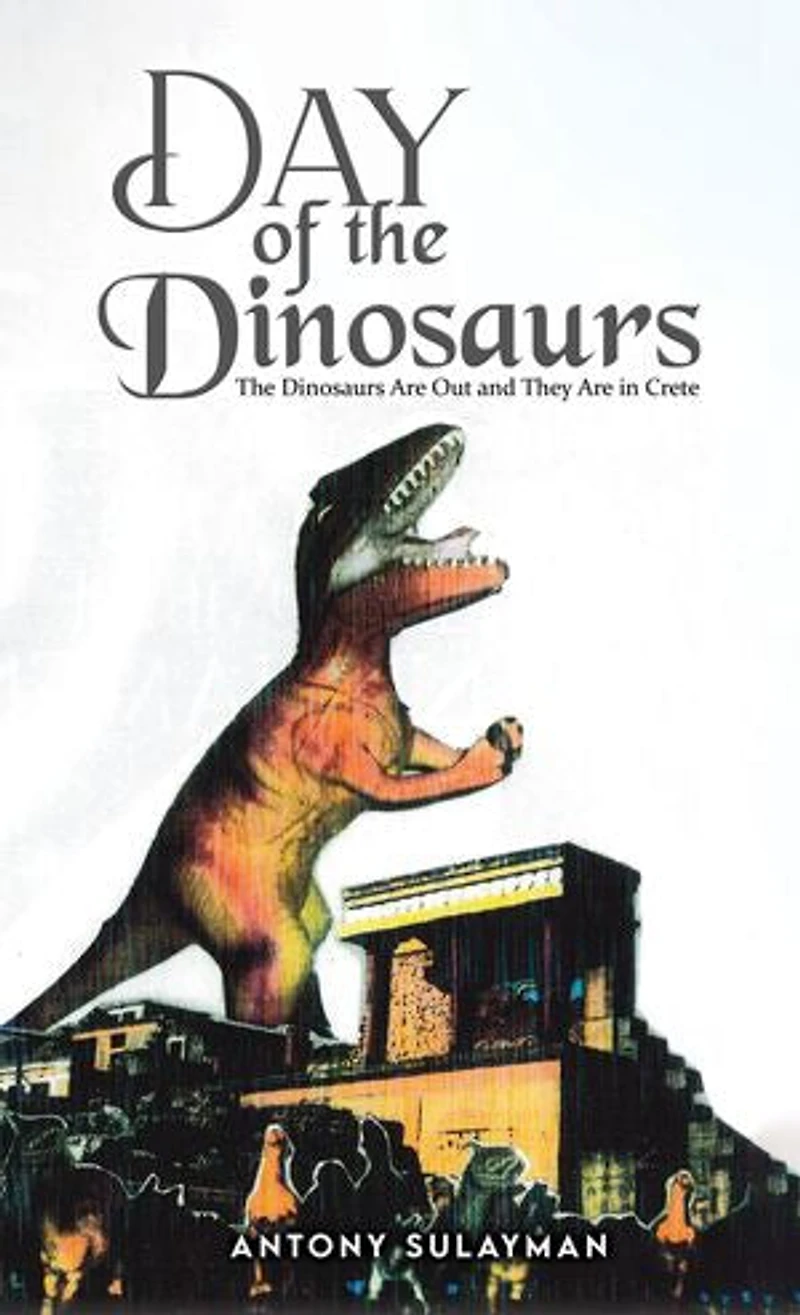 Day of the Dinosaurs: The Dinosaurs Are Out and They Are in Crete