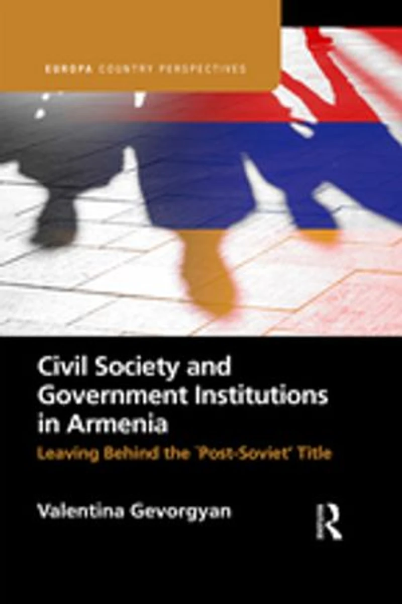Civil Society and Government Institutions Armenia: Leaving Behind the `Post-Soviet' Title