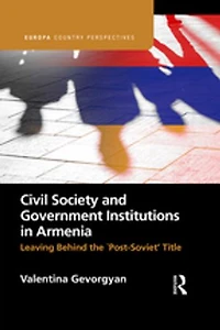 Civil Society and Government Institutions Armenia: Leaving Behind the `Post-Soviet' Title