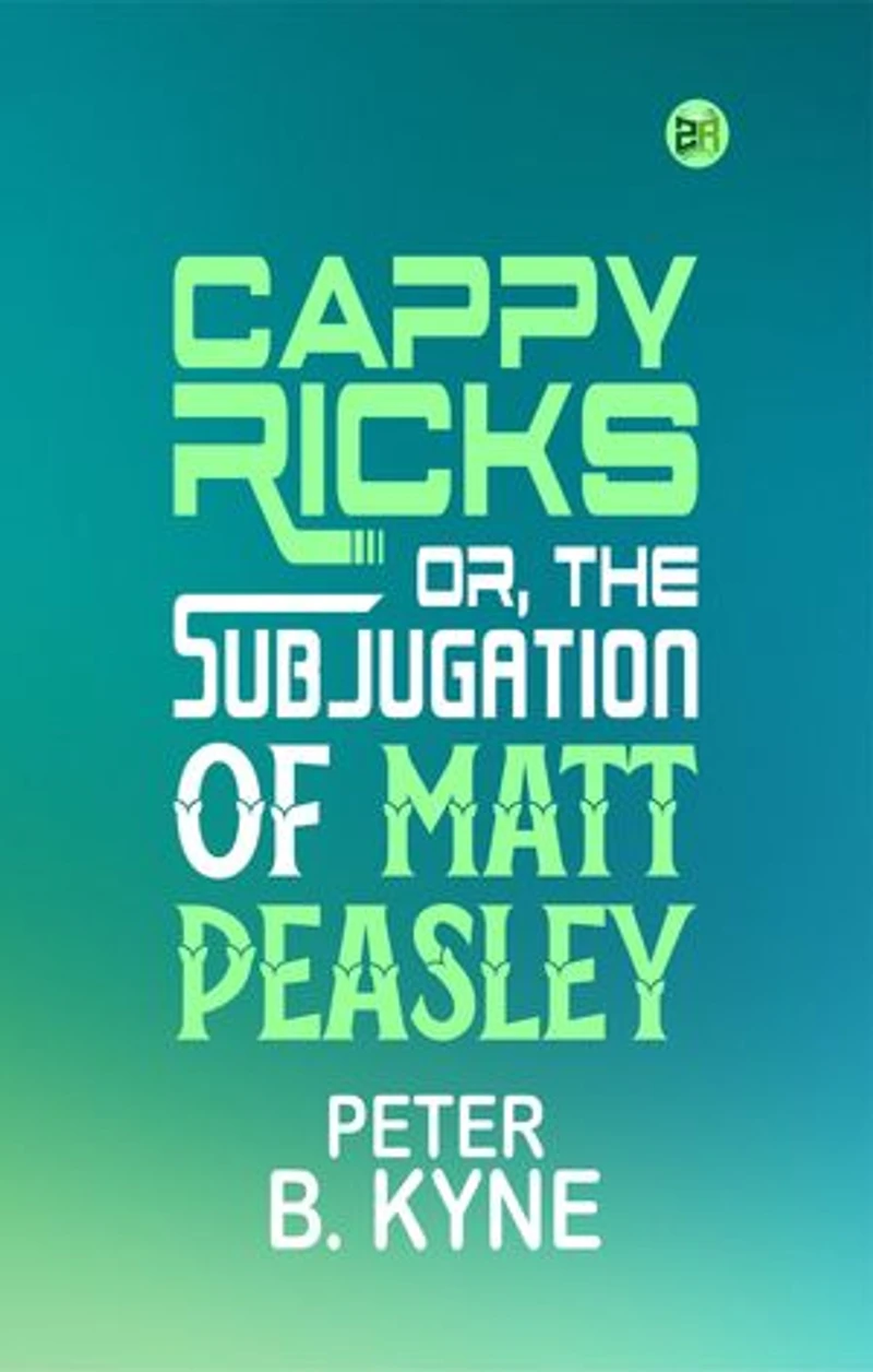 Cappy Ricks; Or, the Subjugation of Matt Peasley