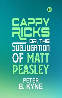 Cappy Ricks; Or, the Subjugation of Matt Peasley