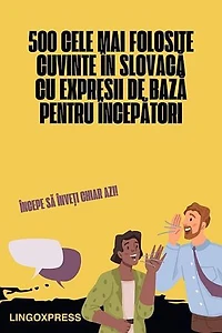 500 Cele Mai Folosite Cuvinte în Slovacă cu Expresii de Bază pentru Începători