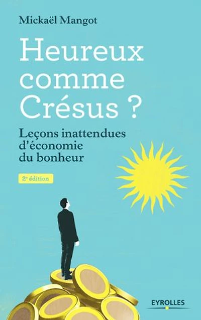 Heureux comme Crésus ?: leçons inattendues d'économie du bonheur