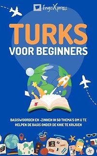 Turks voor beginners: Basiswoorden en -zinnen in 50 thema's om u te helpen de basis onder de knie te krijgen