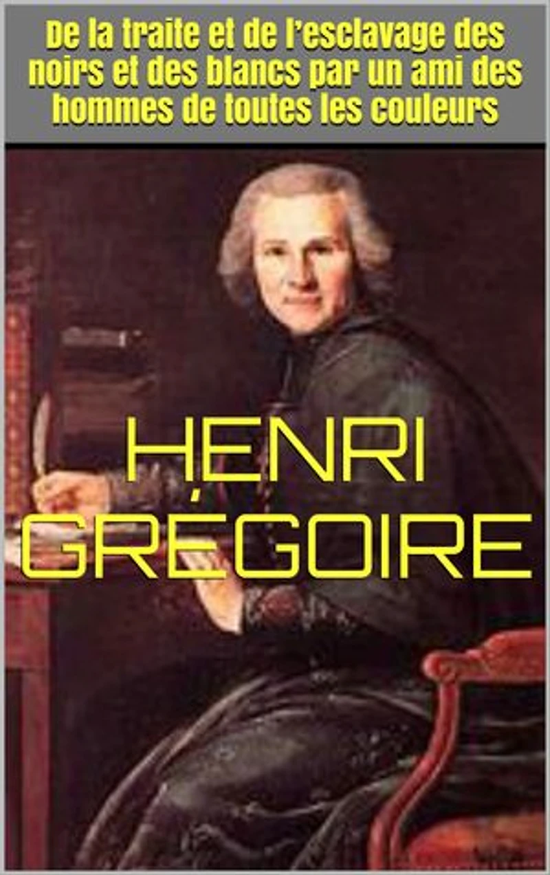 De la traite et de l’esclavage des noirs et des blancs par un ami des hommes de toutes les couleurs