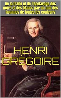 De la traite et de l’esclavage des noirs et des blancs par un ami des hommes de toutes les couleurs