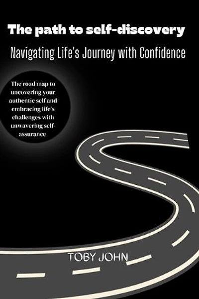 THE PATH TO SELF-DISCOVERY: Navigating Life's Journey with Confidence"