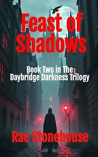 Feast of Shadows: :Book Two in the Daybridge Darkness Trilogy