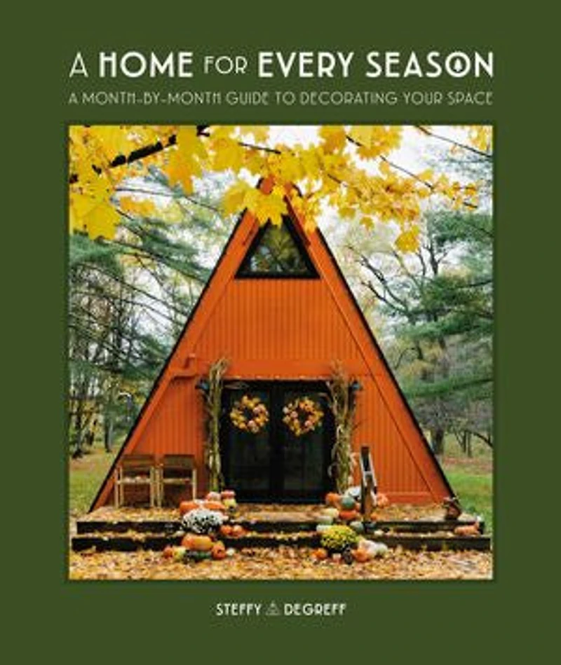 A Home for Every Season: Month-by-Month Guide to Decorating Your Space