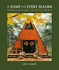 A Home for Every Season: Month-by-Month Guide to Decorating Your Space