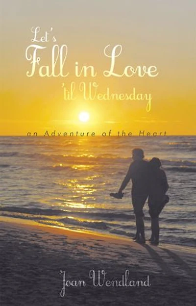 Let's Fall Love 'til Wednesday: An Adventure Of The Heart