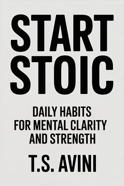 Start Stoic: Daily Habits for Mental Clarity and Strength