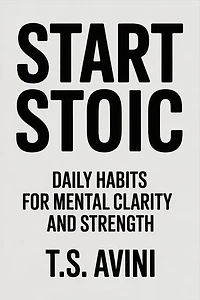 Start Stoic: Daily Habits for Mental Clarity and Strength