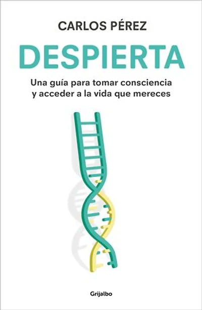 Despierta: Una guía para tomar consciencia y acceder a la vida que mereces
