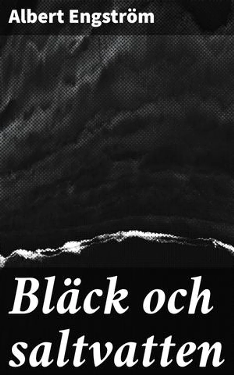 Bläck och saltvatten: Livet på havet: Farliga farvatten och oväntade äventyr