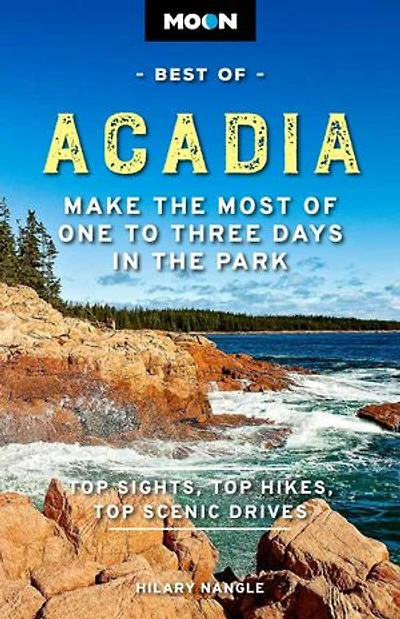 Moon Best of Acadia: Make the Most One to Three Days Park
