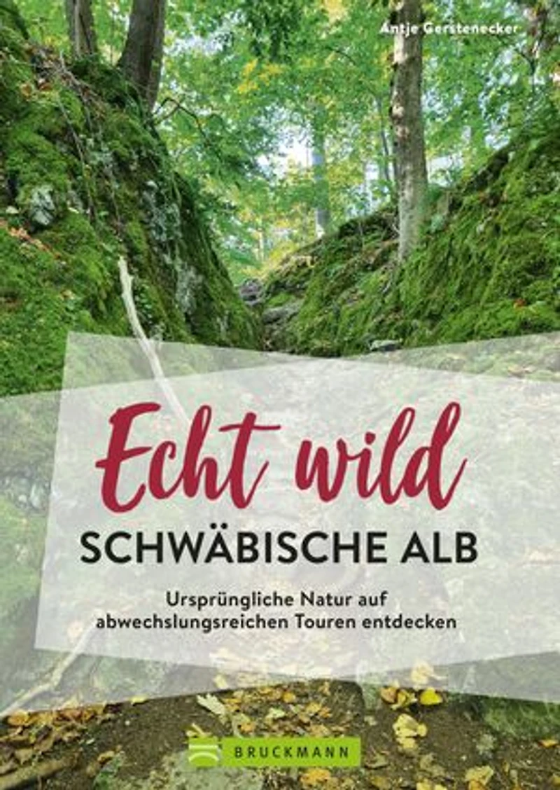 Echt wild – Schwäbische Alb: Ursprüngliche Natur auf abwechslungsreichen Touren entdecken