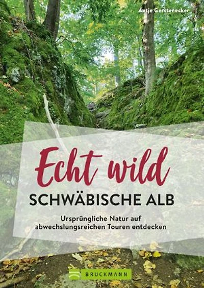 Echt wild – Schwäbische Alb: Ursprüngliche Natur auf abwechslungsreichen Touren entdecken