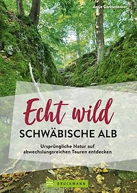 Echt wild – Schwäbische Alb: Ursprüngliche Natur auf abwechslungsreichen Touren entdecken