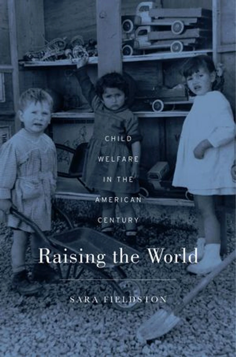 Raising the World: Child Welfare American Century