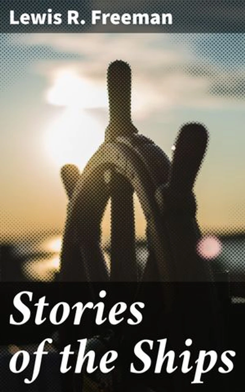 Stories of the Ships: Tales of Nautical Adventures and Oceanic Narratives