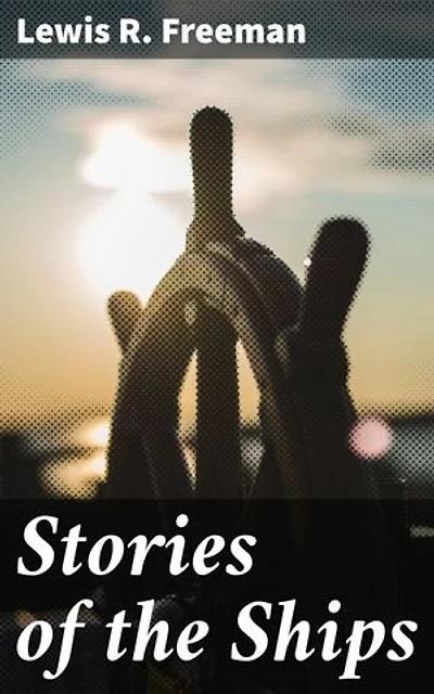 Stories of the Ships: Tales of Nautical Adventures and Oceanic Narratives