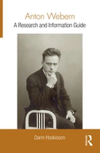 Anton Webern: A Research And Information Guide