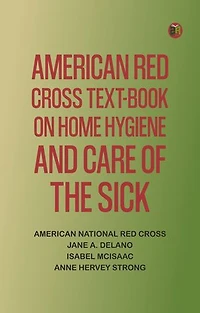 American Red Cross Text-Book on Home Hygiene and Care of the Sick