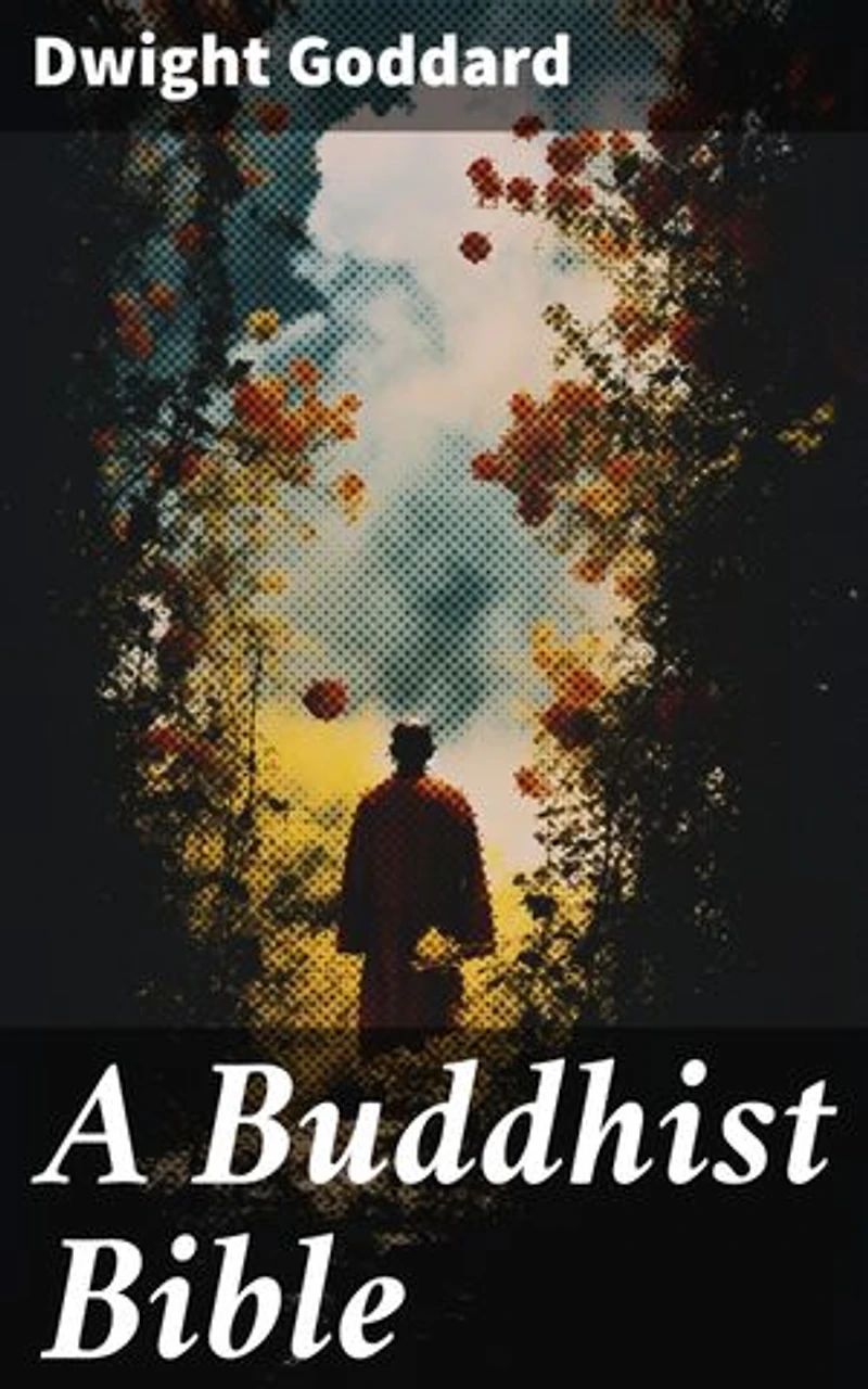 A Buddhist Bible: Enriched edition. The Essential Scriptures of the Zen Buddhism