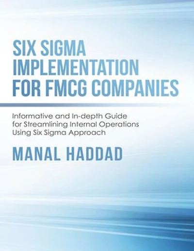 Six Sigma Implementation for FMCG Companies: Informative and In-depth Guide for Streamlining Internal Operations Using Six Sigma Approach