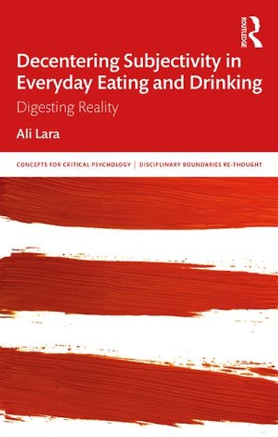 Decentering Subjectivity Everyday Eating and Drinking: Digesting Reality