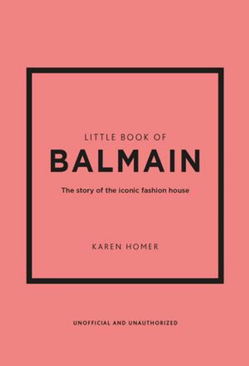 Little Book of Balmain: the story iconic fashion house