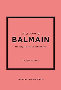 Little Book of Balmain: the story iconic fashion house